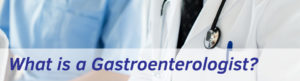 Exeter Gut Clinic What is a Gastroenterologist header